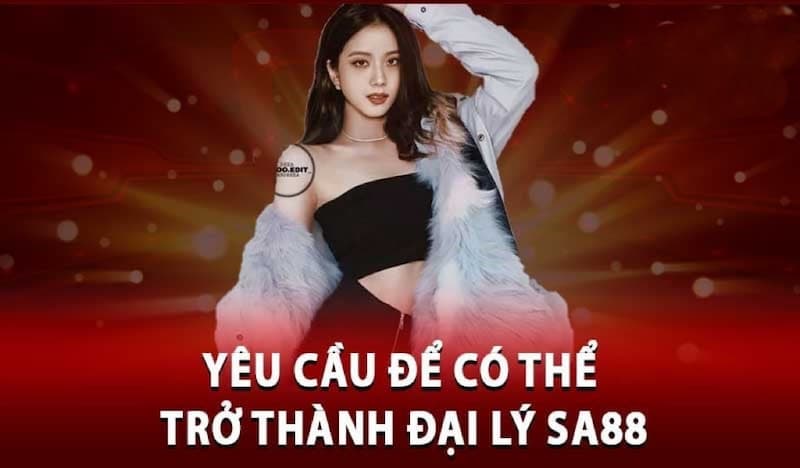 Yêu cầu để trở thành đại lý tại Sa88