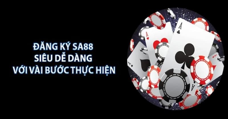 Đăng ký Sa88 siêu dễ dàng chỉ với vài bước thực hiện